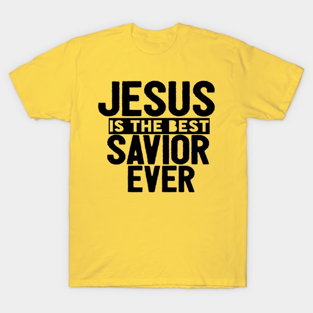 Jesus Is The Best Savior Ever Religious Christian T-Shirt by Happy - Design